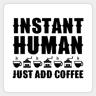 Instant Human Just Add Coffee Sticker